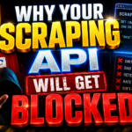 Why Your Scraping API Will Get Blocked
